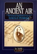 Book cover of An Ancient Air - A biography of John Stringfellow of Chard, the Victorian Aeronautical pioneer by PENROSE, Harald 